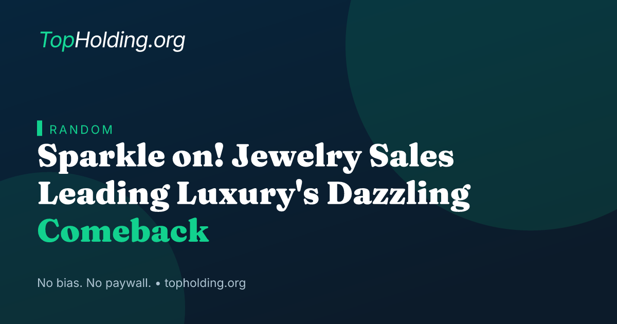 Sparkle on! Jewelry Sales Leading Luxury's Dazzling Comeback