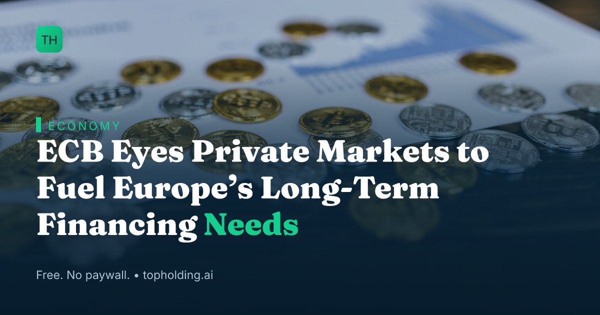 ECB Eyes Private Markets to Fuel Europe’s Long-Term Financing Needs