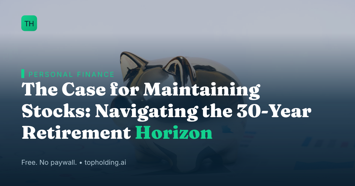 The Case for Maintaining Stocks: Navigating the 30-Year Retirement Horizon