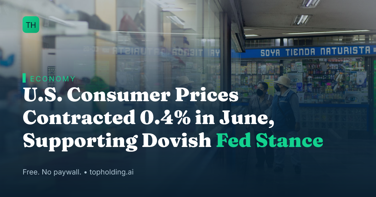 U.S. Consumer Prices Contracted 0.4% in June, Supporting Dovish Fed Stance
