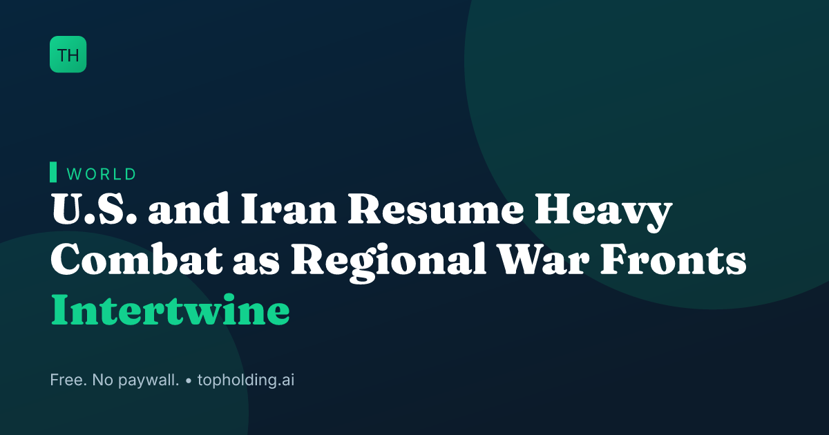 U.S. and Iran Resume Heavy Combat as Regional War Fronts Intertwine