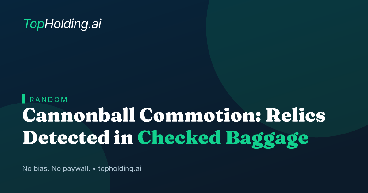 Cannonball Commotion: Relics Detected in Checked Baggage