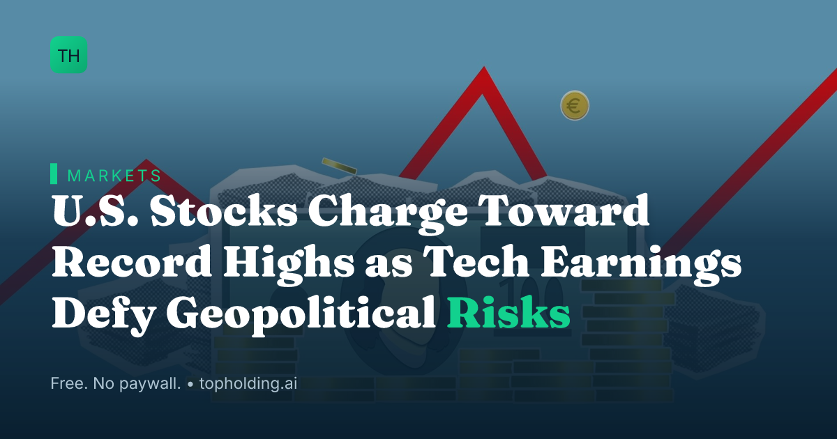 U.S. Stocks Charge Toward Record Highs as Tech Earnings Defy Geopolitical Risks
