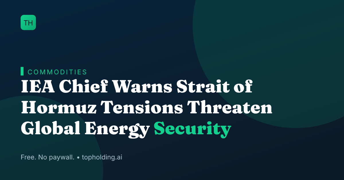 IEA Chief Warns Strait of Hormuz Tensions Threaten Global Energy Security