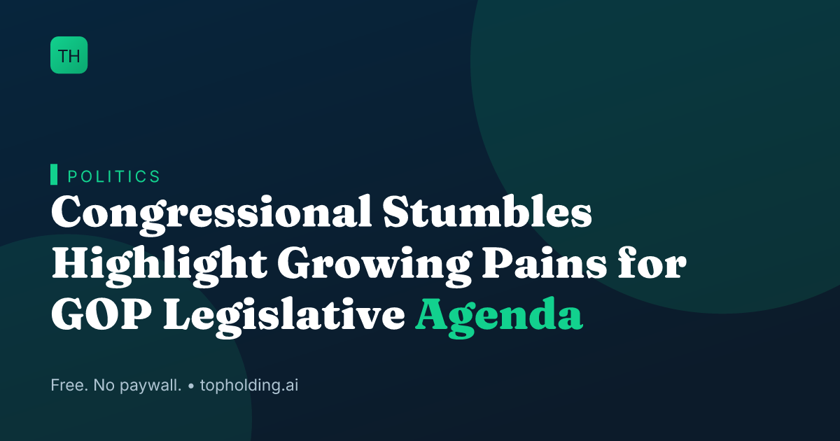 Congressional Stumbles Highlight Growing Pains for GOP Legislative Agenda
