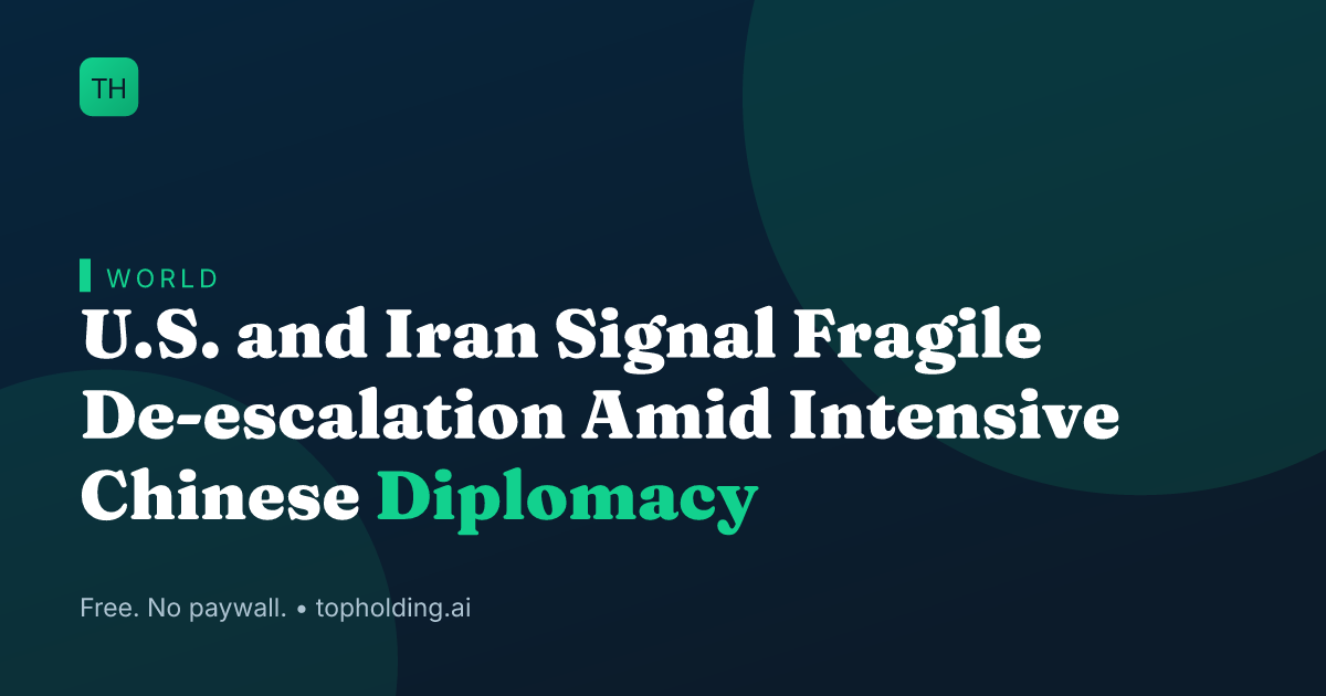 U.S. and Iran Signal Fragile De-escalation Amid Intensive Chinese Diplomacy