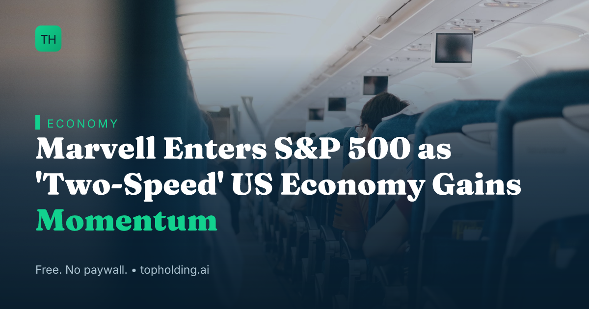 Marvell Enters S&P 500 as 'Two-Speed' US Economy Gains Momentum