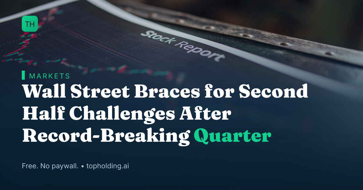 Wall Street Braces for Second Half Challenges After Record-Breaking Quarter