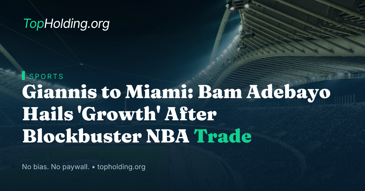 Giannis to Miami: Bam Adebayo Hails 'Growth' After Blockbuster NBA Trade