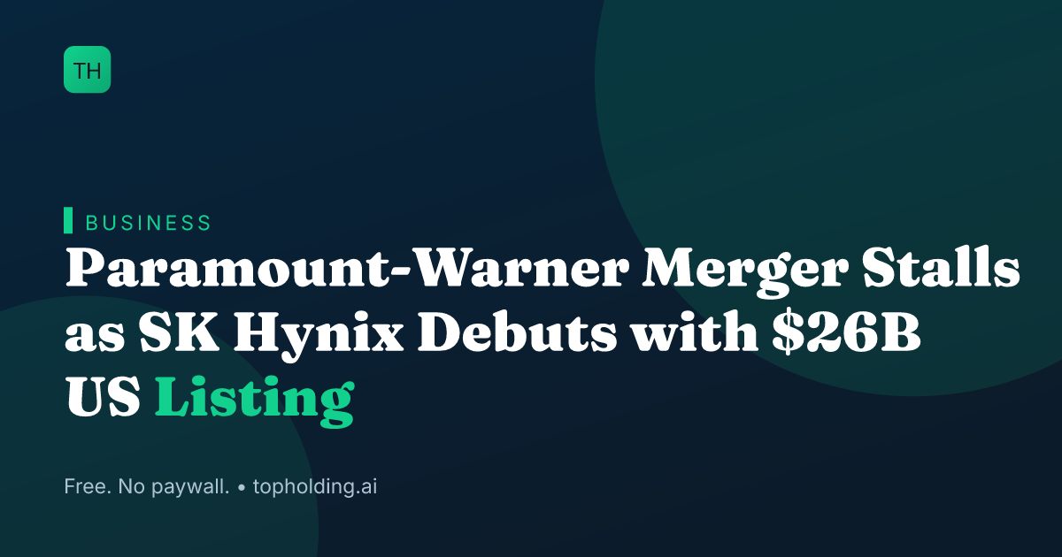 Paramount-Warner Merger Stalls as SK Hynix Debuts with $26B US Listing