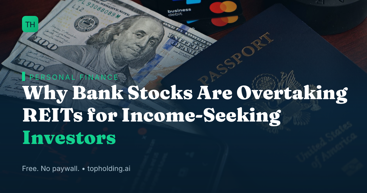 Why Bank Stocks Are Overtaking REITs for Income-Seeking Investors