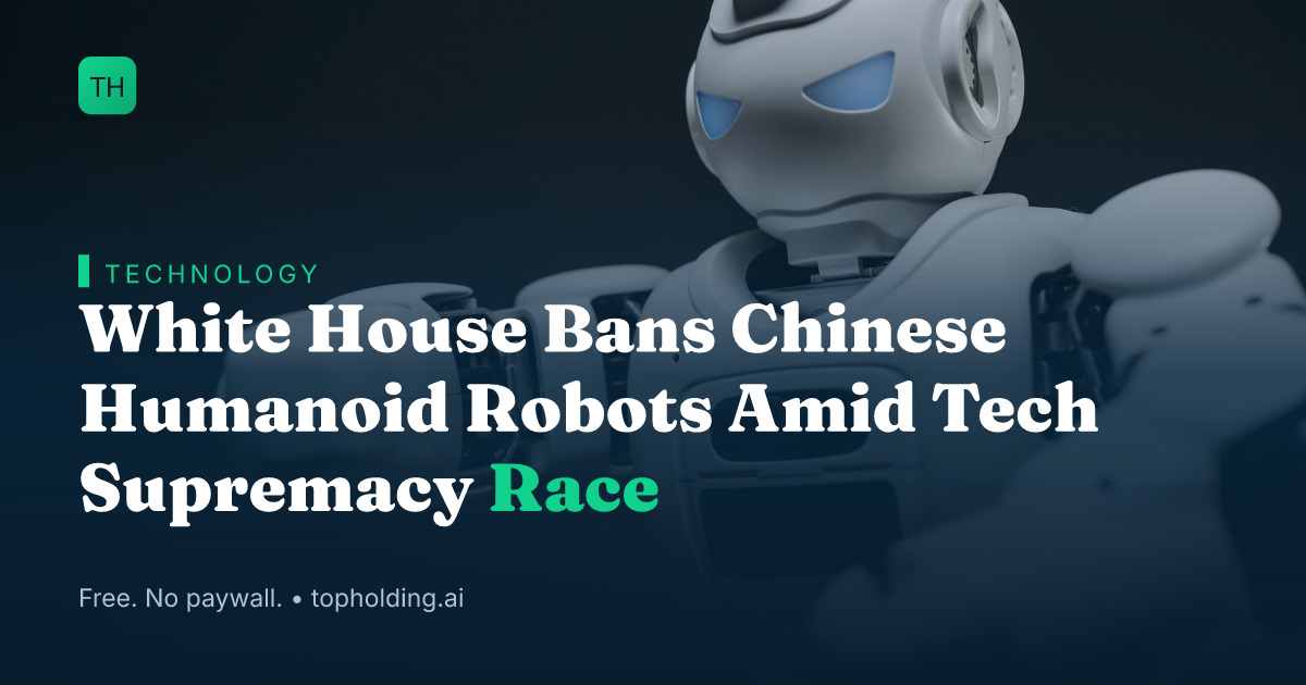 White House Bans Chinese Humanoid Robots Amid Tech Supremacy Race