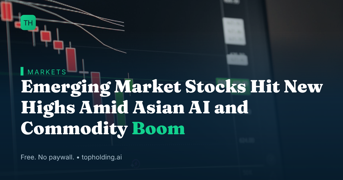 Emerging Market Stocks Hit New Highs Amid Asian AI and Commodity Boom