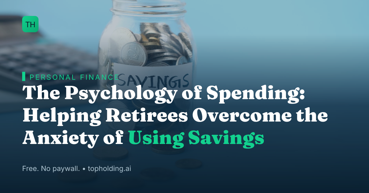 The Psychology of Spending: Helping Retirees Overcome the Anxiety of Using Savings
