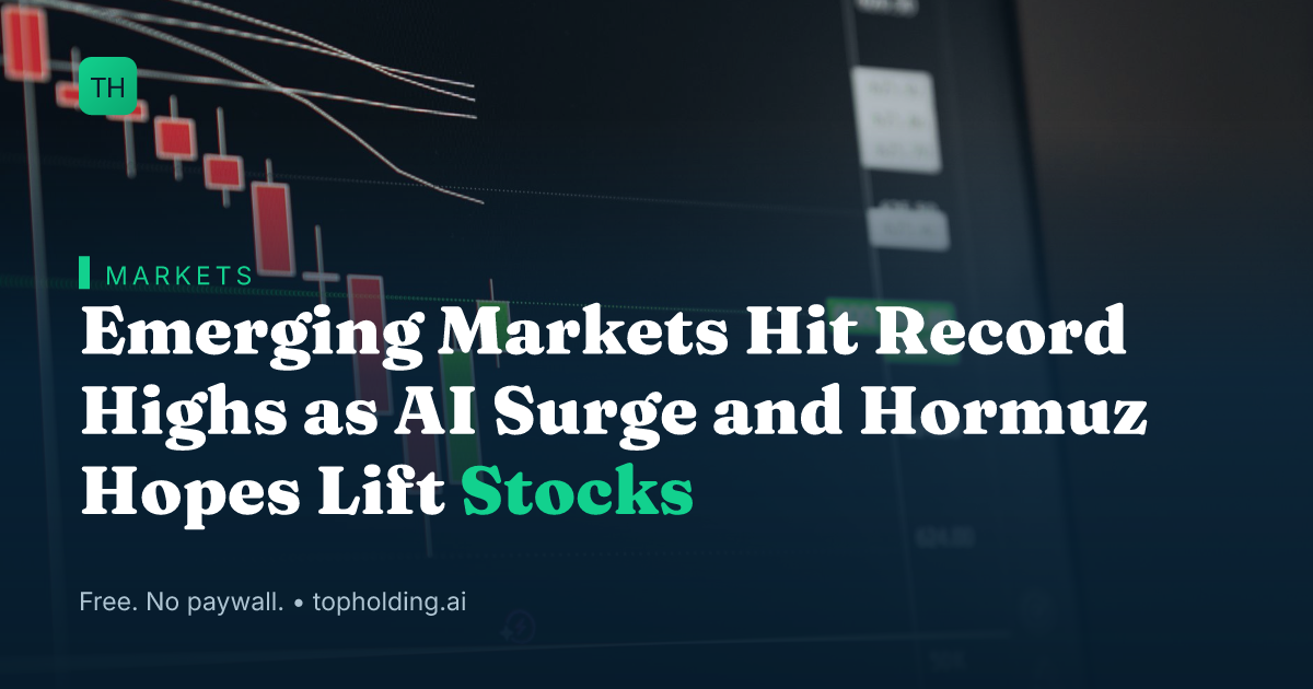 Emerging Markets Hit Record Highs as AI Surge and Hormuz Hopes Lift Stocks