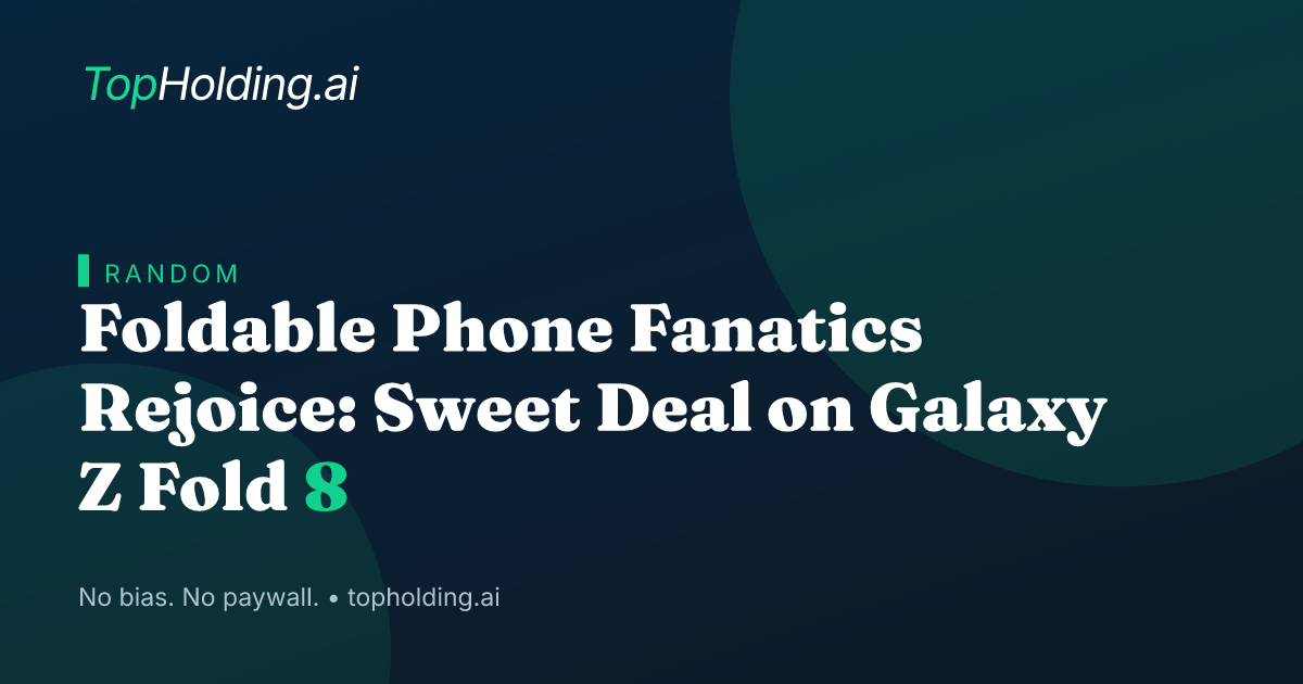 Foldable Phone Fanatics Rejoice: Sweet Deal on Galaxy Z Fold 8