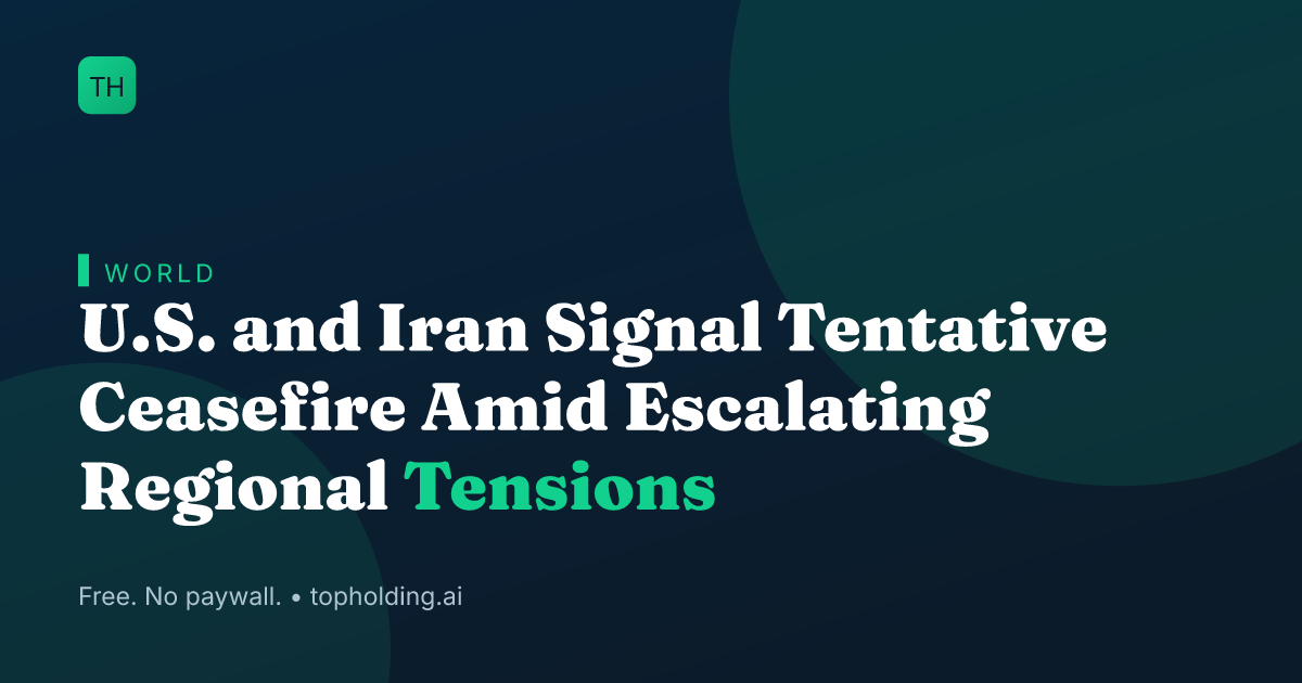 U.S. and Iran Signal Tentative Ceasefire Amid Escalating Regional Tensions