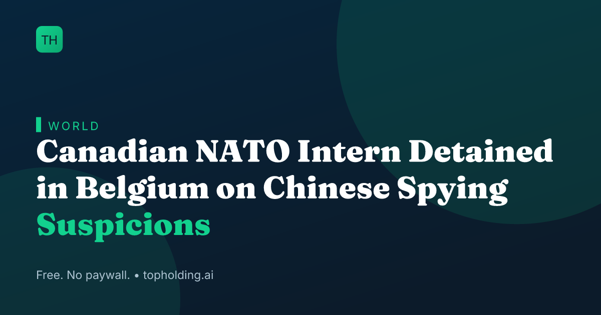Canadian NATO Intern Detained in Belgium on Chinese Spying Suspicions