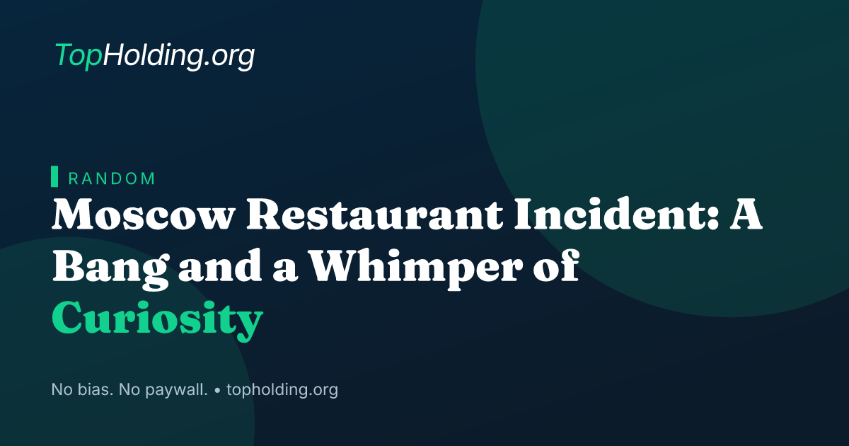 Moscow Restaurant Incident: A Bang and a Whimper of Curiosity