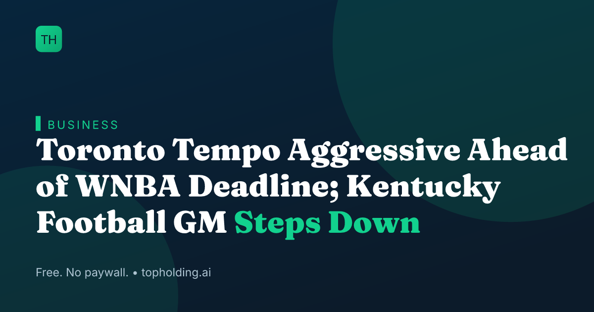 Toronto Tempo Aggressive Ahead of WNBA Deadline; Kentucky Football GM Steps Down