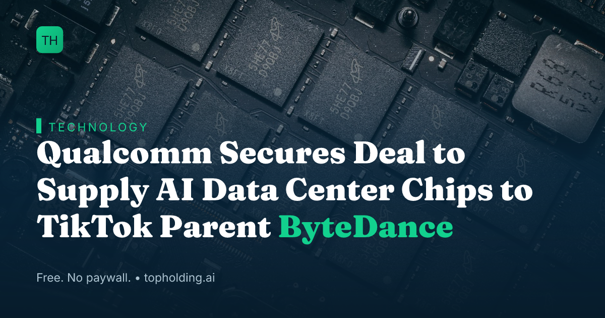 Qualcomm Secures Deal to Supply AI Data Center Chips to TikTok Parent ByteDance