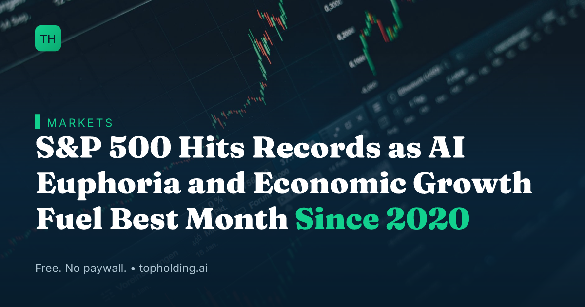 S&P 500 Hits Records as AI Euphoria and Economic Growth Fuel Best Month Since 2020