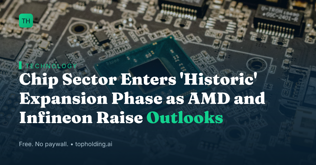 Chip Sector Enters 'Historic' Expansion Phase as AMD and Infineon Raise Outlooks