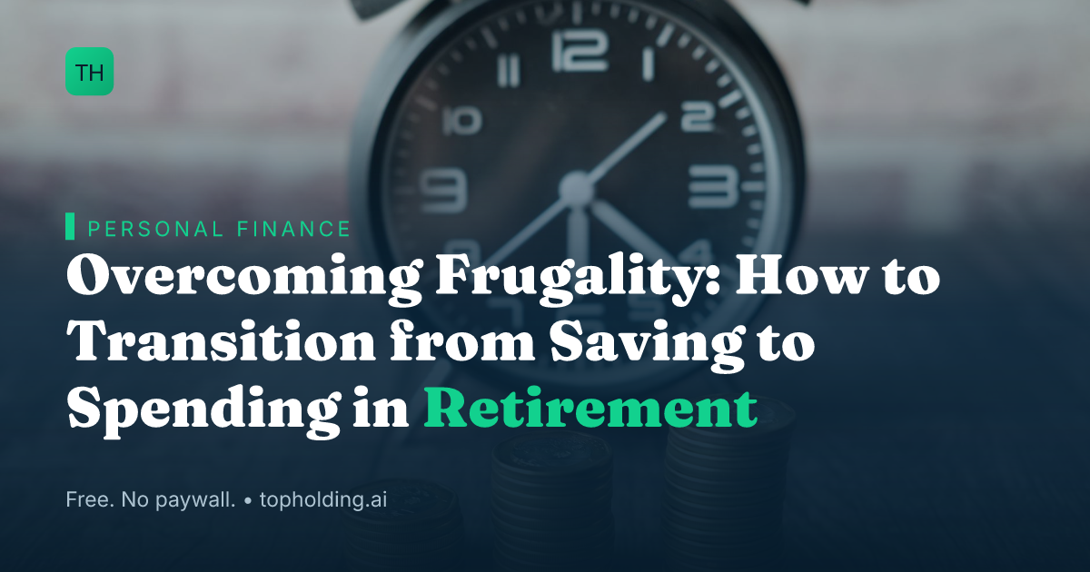 Overcoming Frugality: How to Transition from Saving to Spending in Retirement