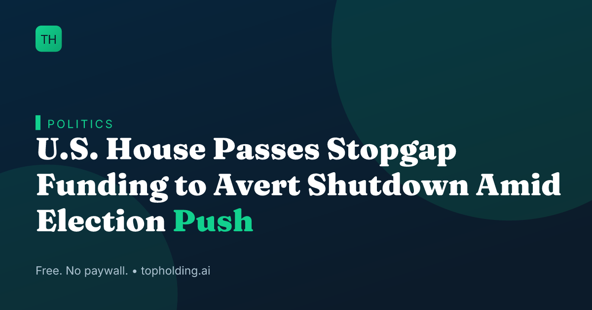 U.S. House Passes Stopgap Funding to Avert Shutdown Amid Election Push