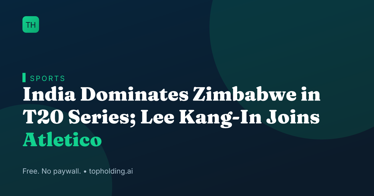 India Dominates Zimbabwe in T20 Series; Lee Kang-In Joins Atletico