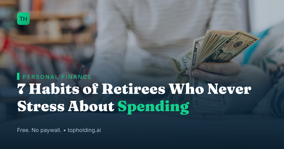 7 Habits of Retirees Who Never Stress About Spending