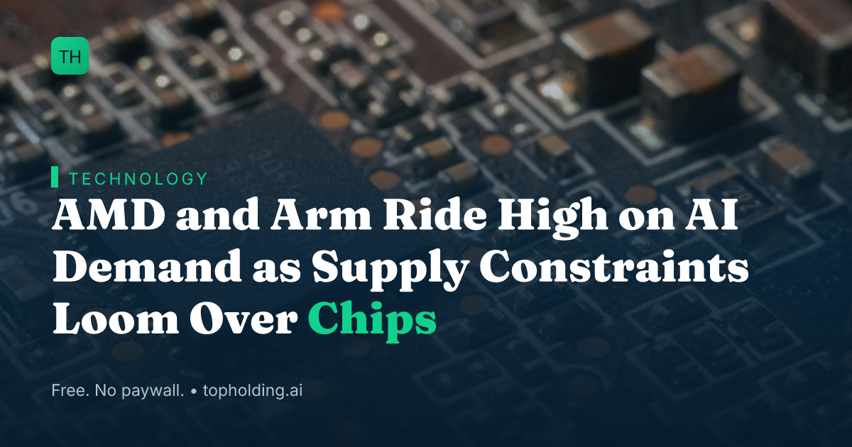 AMD and Arm Ride High on AI Demand as Supply Constraints Loom Over Chips