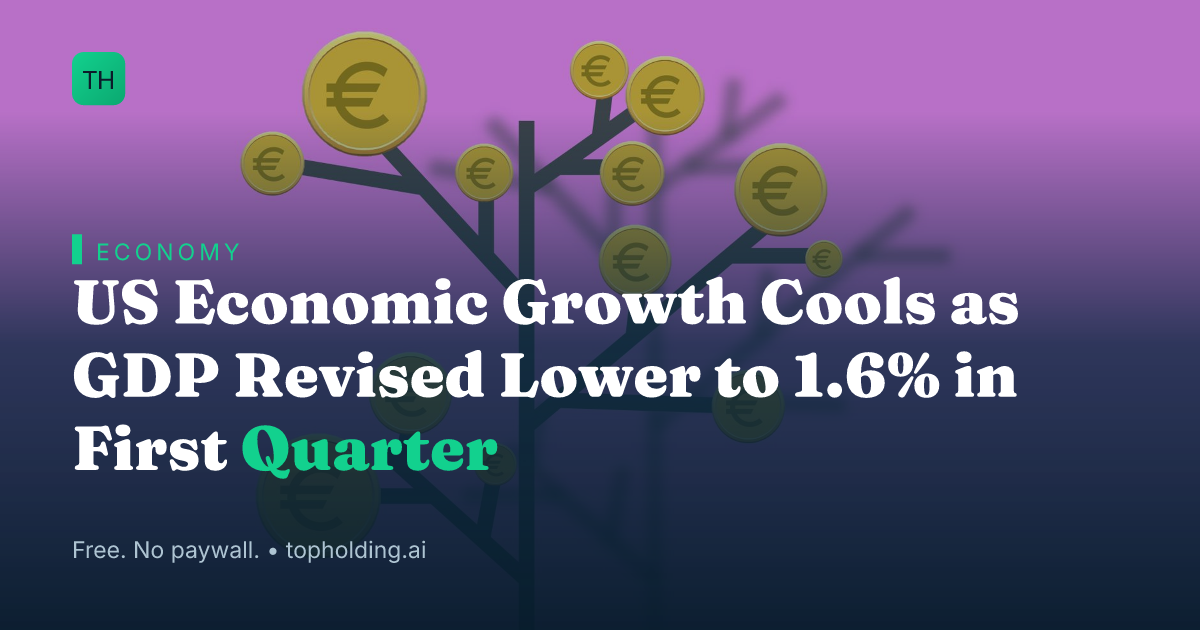 US Economic Growth Cools as GDP Revised Lower to 1.6% in First Quarter