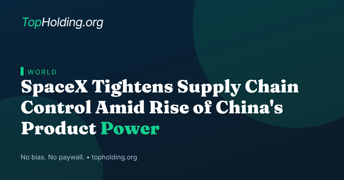 SpaceX Tightens Supply Chain Control Amid Rise of China's Product Power