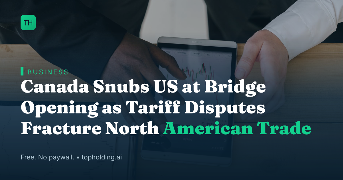 Canada Snubs US at Bridge Opening as Tariff Disputes Fracture North American Trade