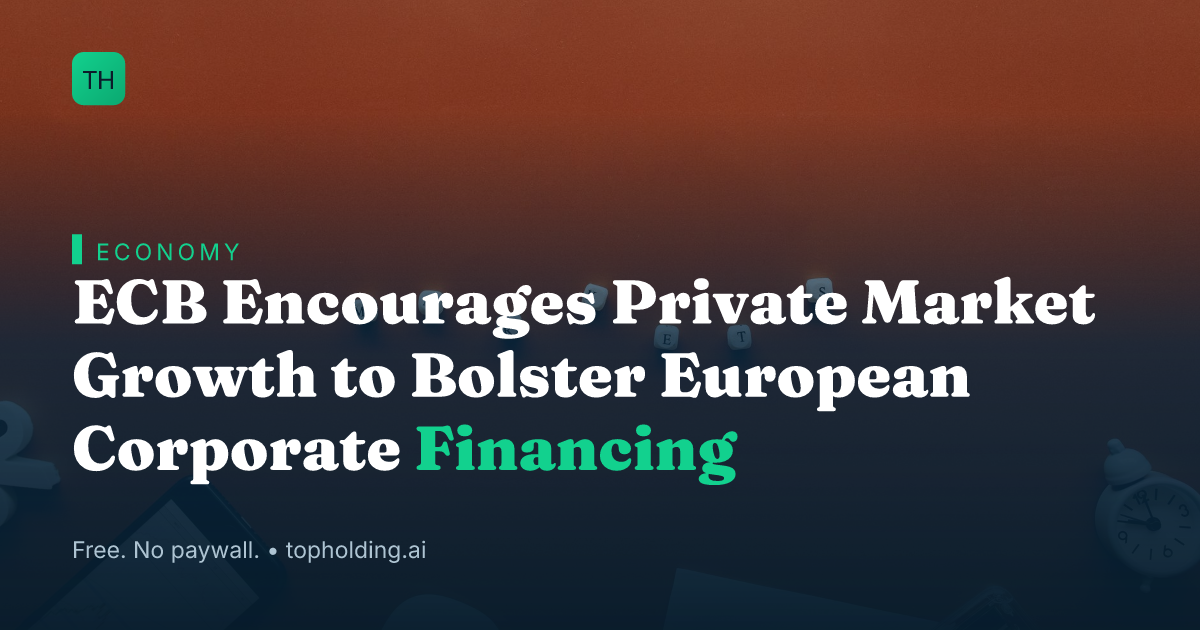 ECB Encourages Private Market Growth to Bolster European Corporate Financing