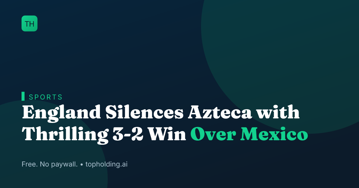 England Silences Azteca with Thrilling 3-2 Win Over Mexico