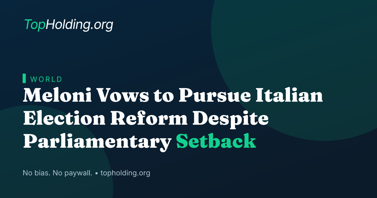 Meloni Vows to Pursue Italian Election Reform Despite Parliamentary Setback