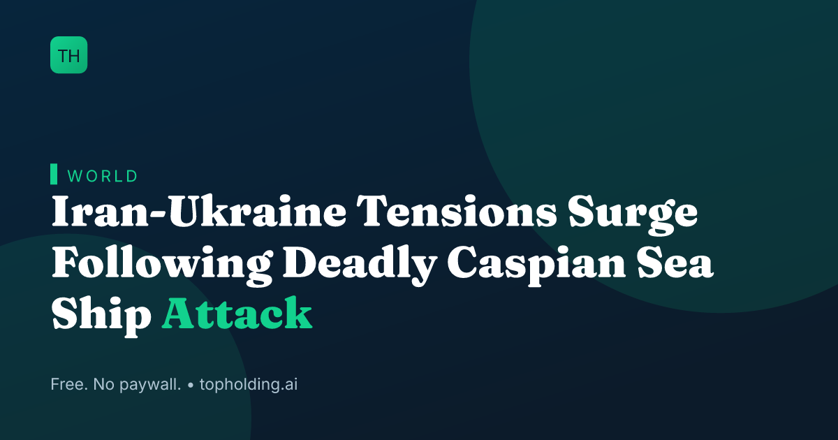 Iran-Ukraine Tensions Surge Following Deadly Caspian Sea Ship Attack