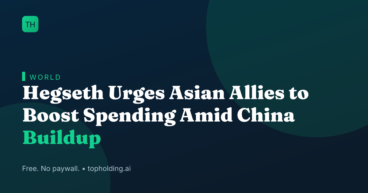 Hegseth Urges Asian Allies to Boost Spending Amid China Buildup