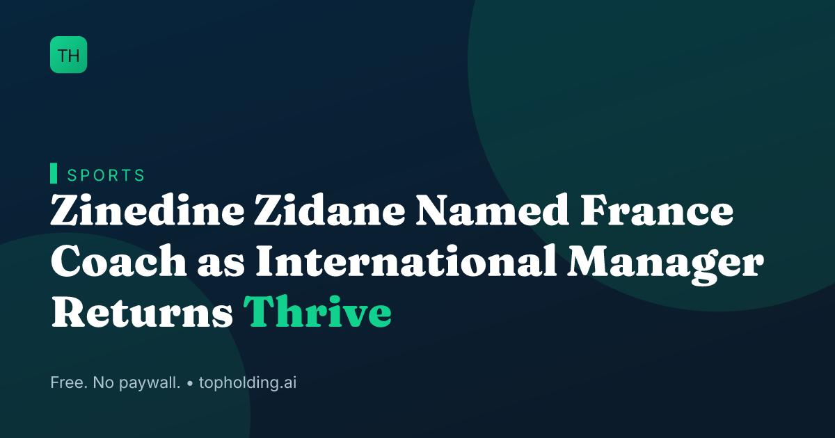 Zinedine Zidane Named France Coach as International Manager Returns Thrive