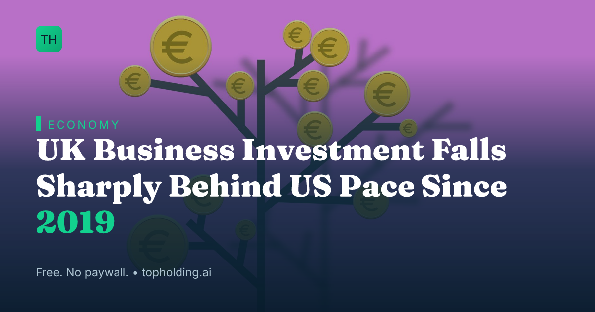 UK Business Investment Falls Sharply Behind US Pace Since 2019