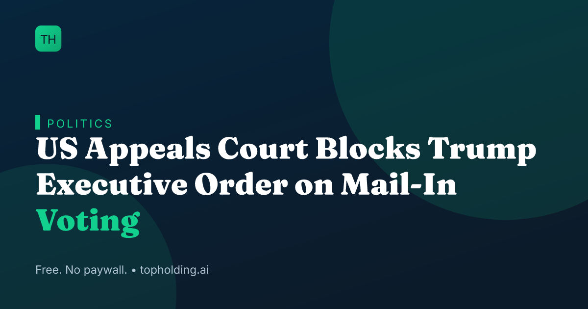 US Appeals Court Blocks Trump Executive Order on Mail-In Voting