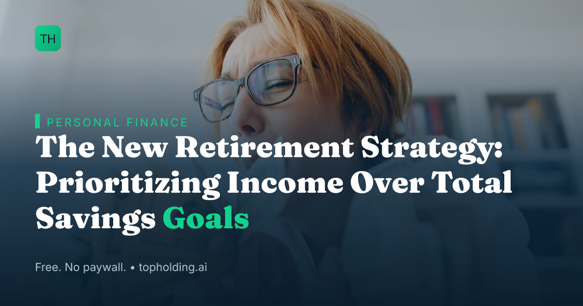 The New Retirement Strategy: Prioritizing Income Over Total Savings Goals