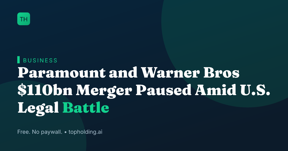 Paramount and Warner Bros $110bn Merger Paused Amid U.S. Legal Battle