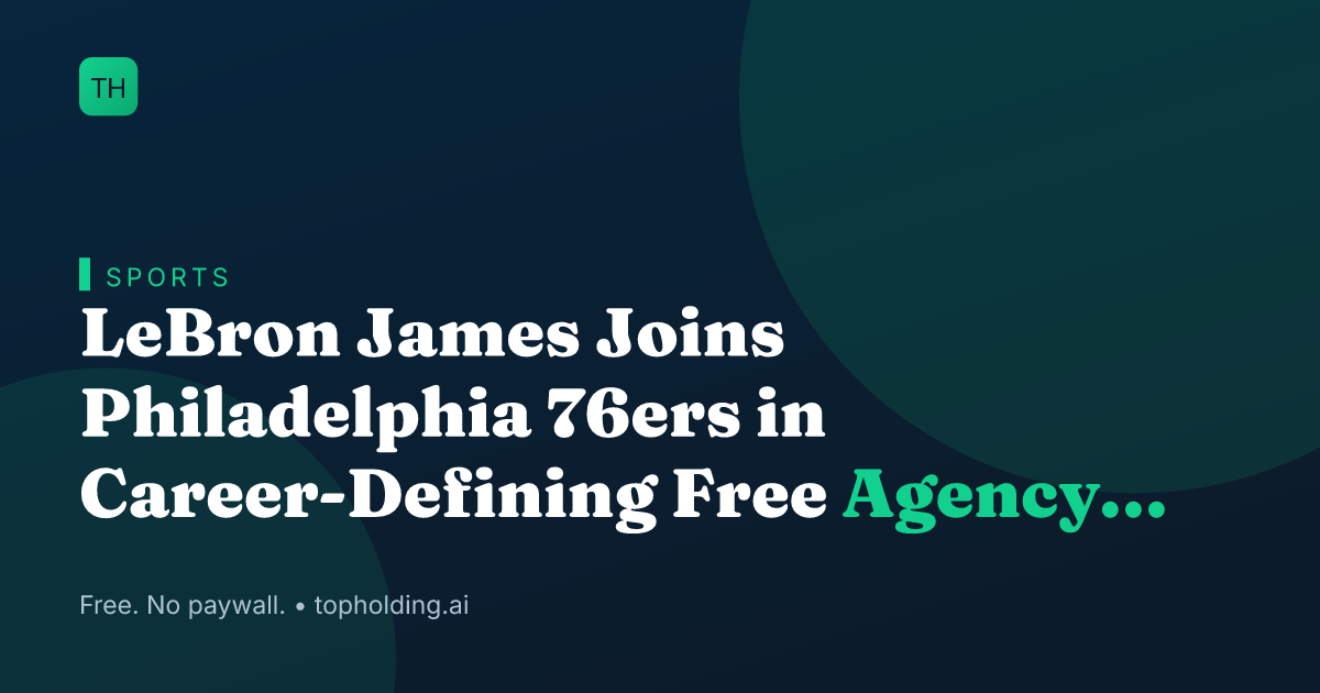 LeBron James Joins Philadelphia 76ers in Career-Defining Free Agency Move