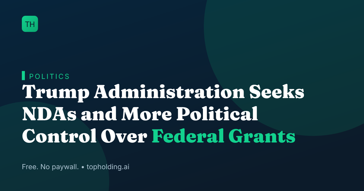 Trump Administration Seeks NDAs and More Political Control Over Federal Grants