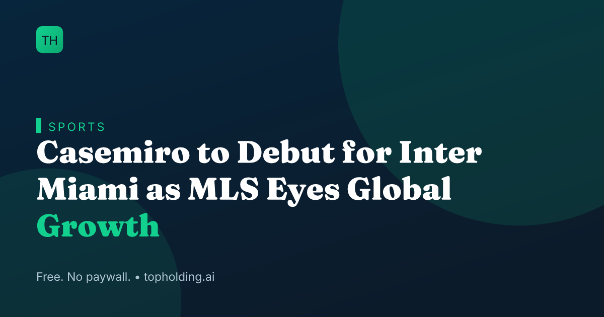 Casemiro to Debut for Inter Miami as MLS Eyes Global Growth