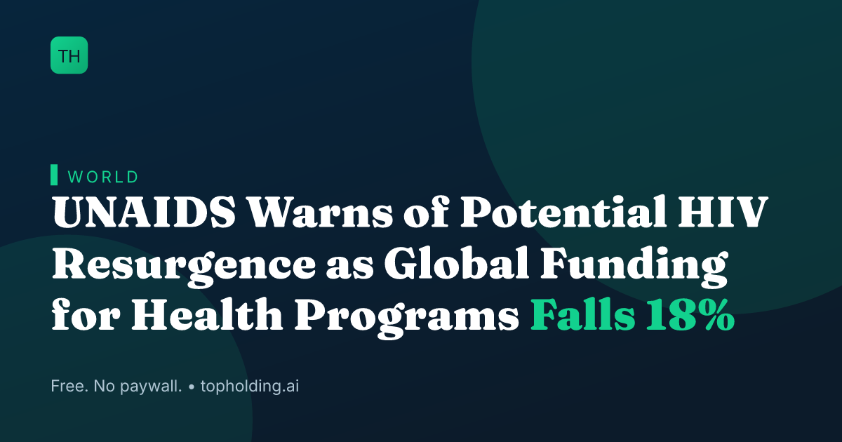 UNAIDS Warns of Potential HIV Resurgence as Global Funding for Health Programs Falls 18%