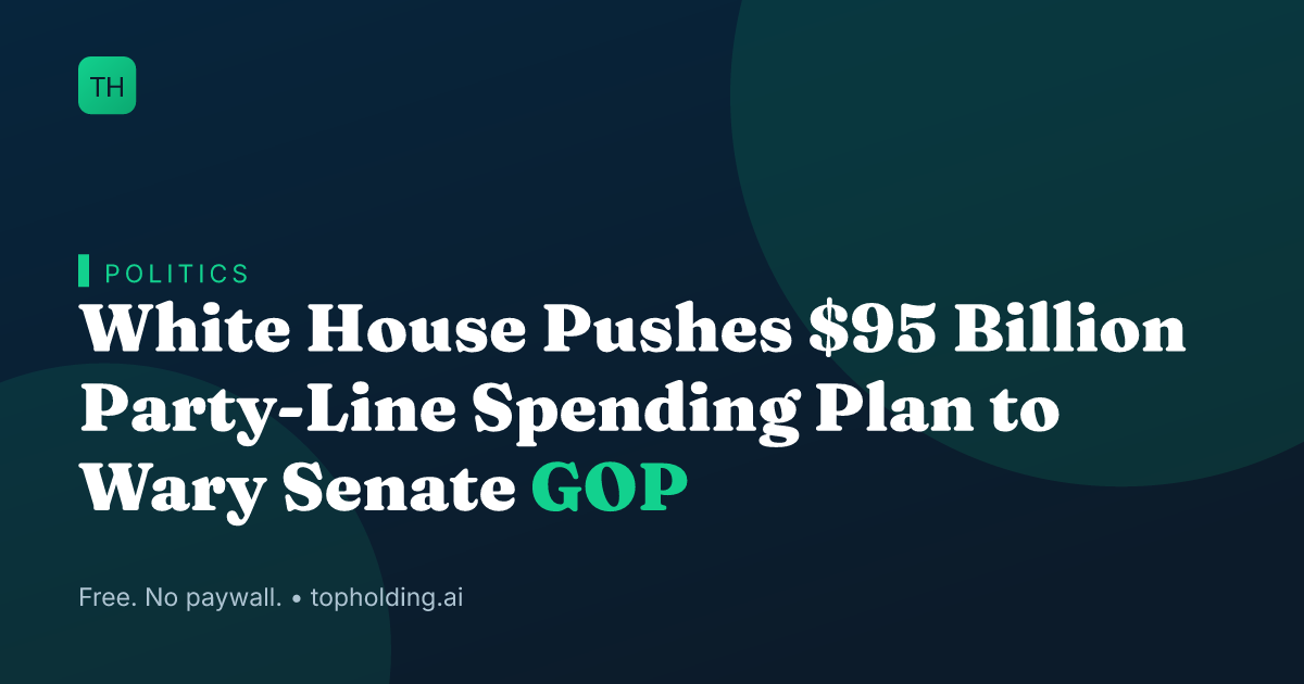 White House Pushes $95 Billion Party-Line Spending Plan to Wary Senate GOP